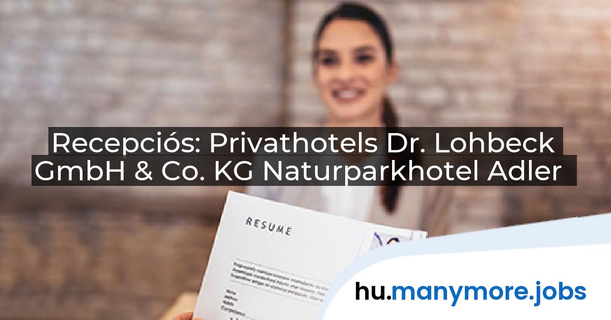 Recepciós: Privathotels Dr. Lohbeck GmbH & Co. KG Naturparkhotel Adler | manymore.jobs