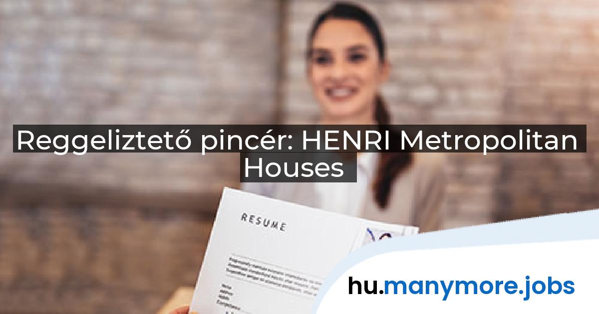 Reggeliztető pincér: HENRI Metropolitan Houses | manymore.jobs