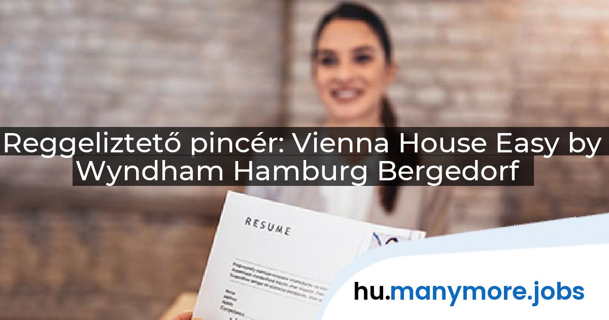 Reggeliztető pincér: Vienna House Easy by Wyndham Hamburg Bergedorf | manymore.jobs