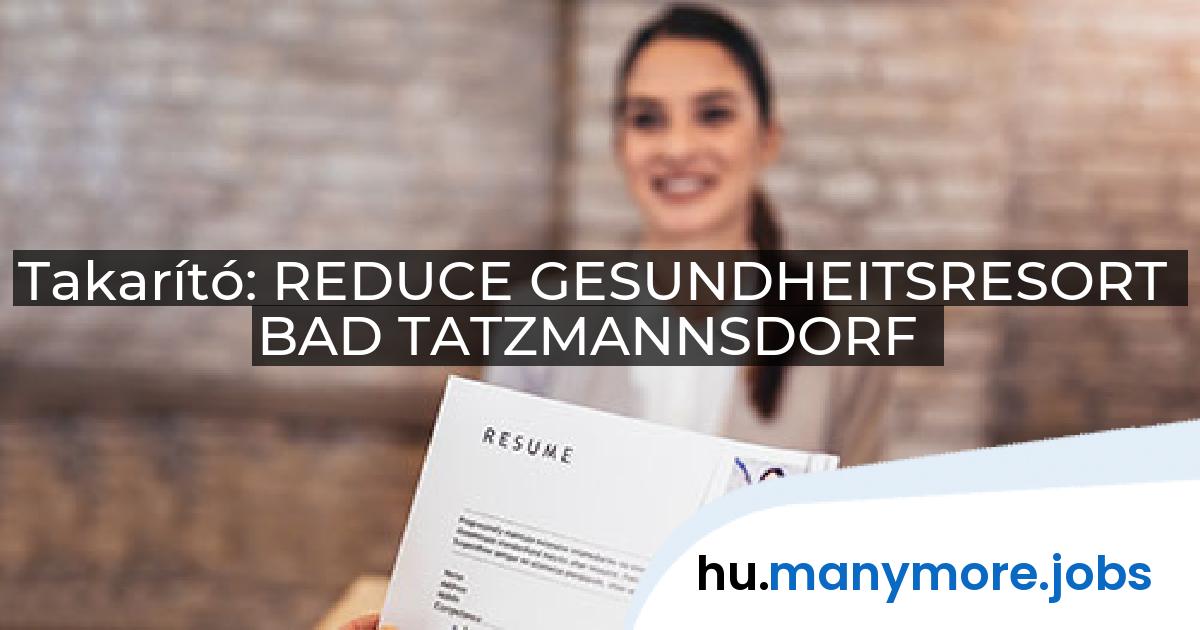 Takarító: REDUCE GESUNDHEITSRESORT BAD TATZMANNSDORF | manymore.jobs