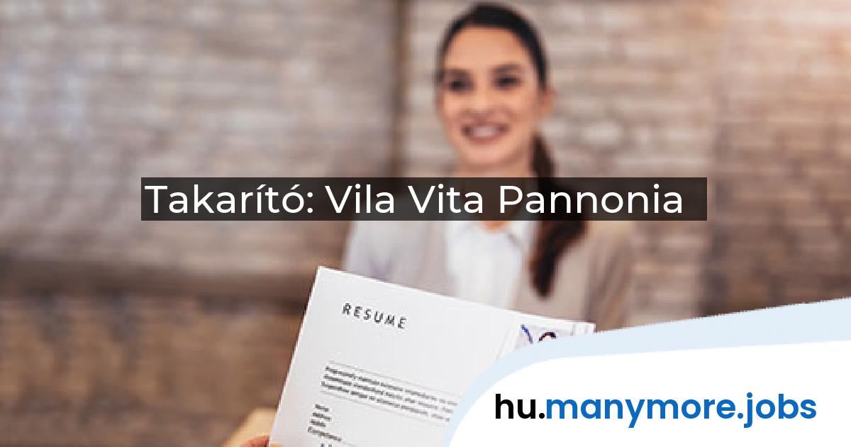 Takarító: Vila Vita Pannonia | manymore.jobs