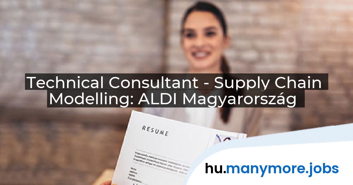 Technical Consultant - Supply Chain Modelling: ALDI Magyarország | manymore.jobs