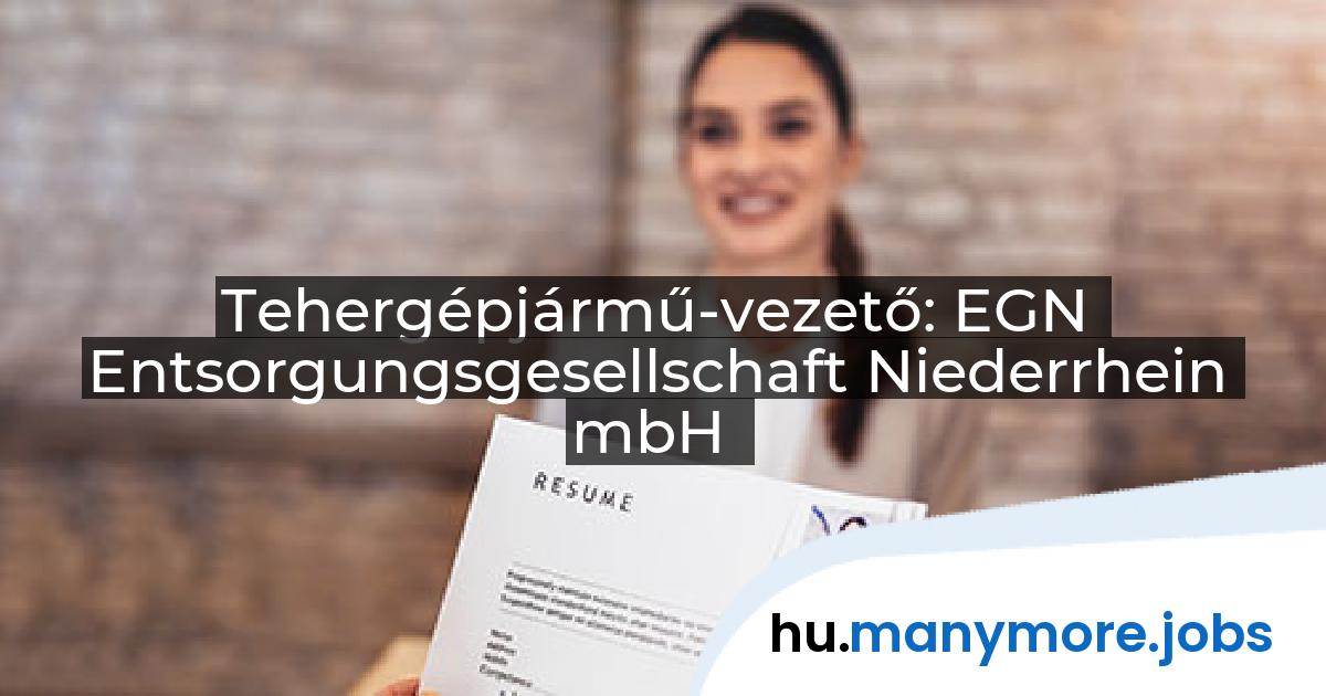 Tehergépjármű-vezető: EGN Entsorgungsgesellschaft Niederrhein mbH | manymore.jobs