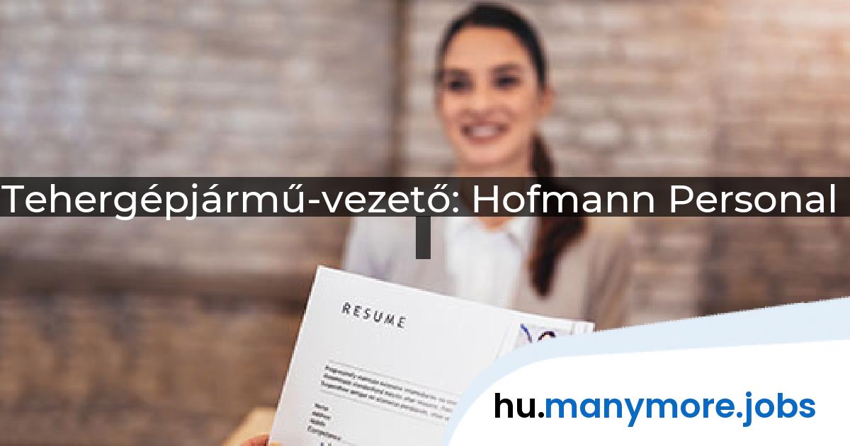 Tehergépjármű-vezető: Hofmann Personal | manymore.jobs