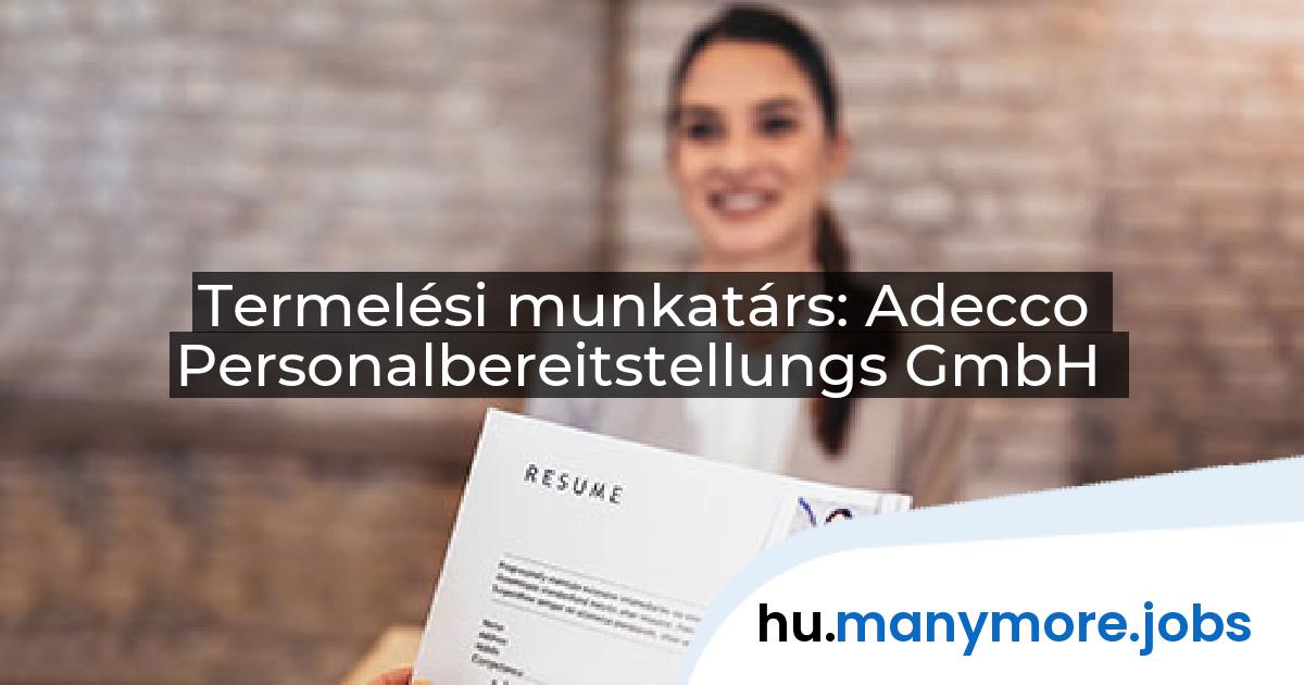 Termelési munkatárs: Adecco Personalbereitstellungs GmbH | manymore.jobs
