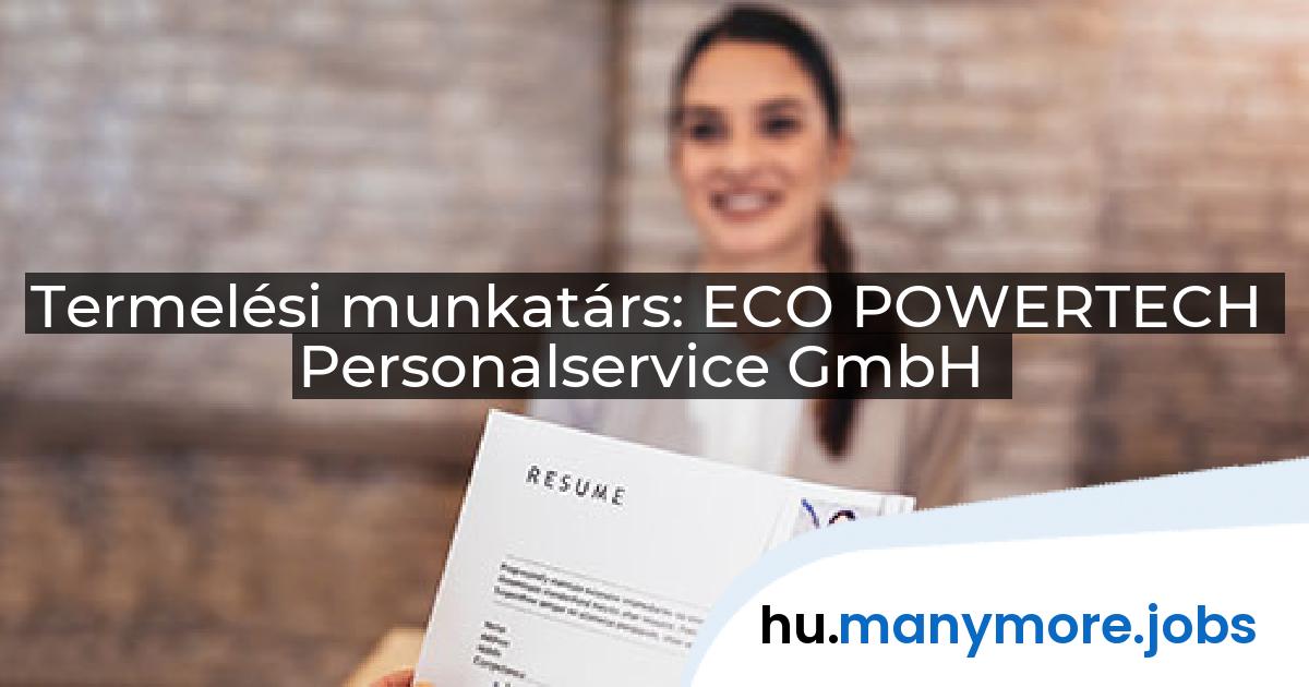 Termelési munkatárs: ECO POWERTECH Personalservice GmbH | manymore.jobs