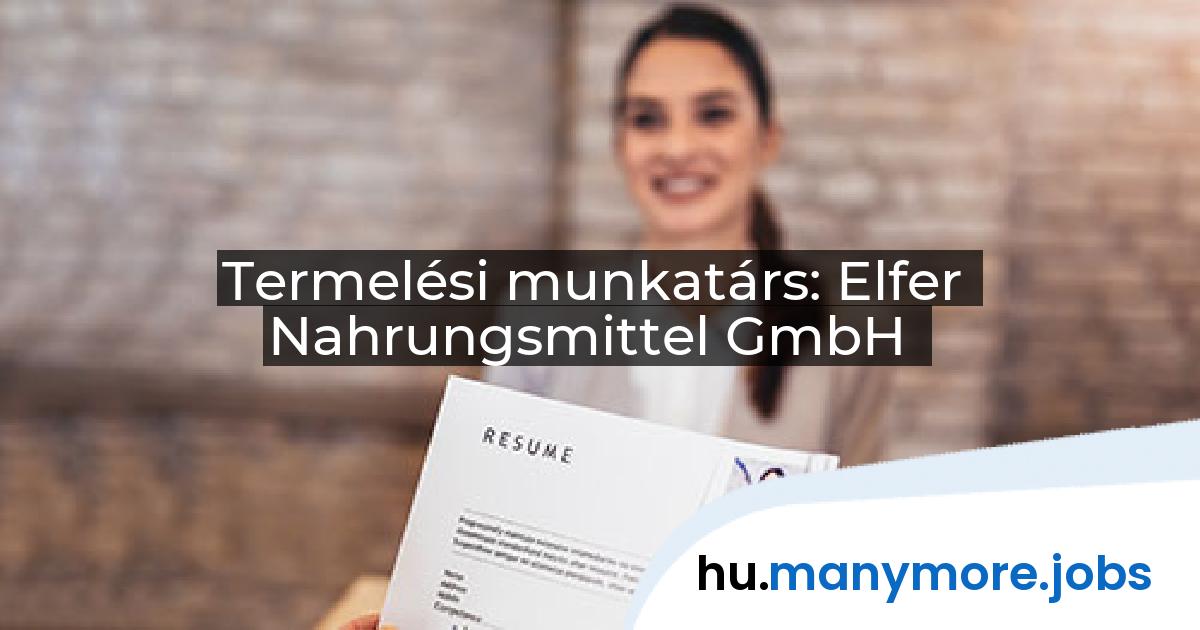 Termelési munkatárs: Elfer Nahrungsmittel GmbH | manymore.jobs