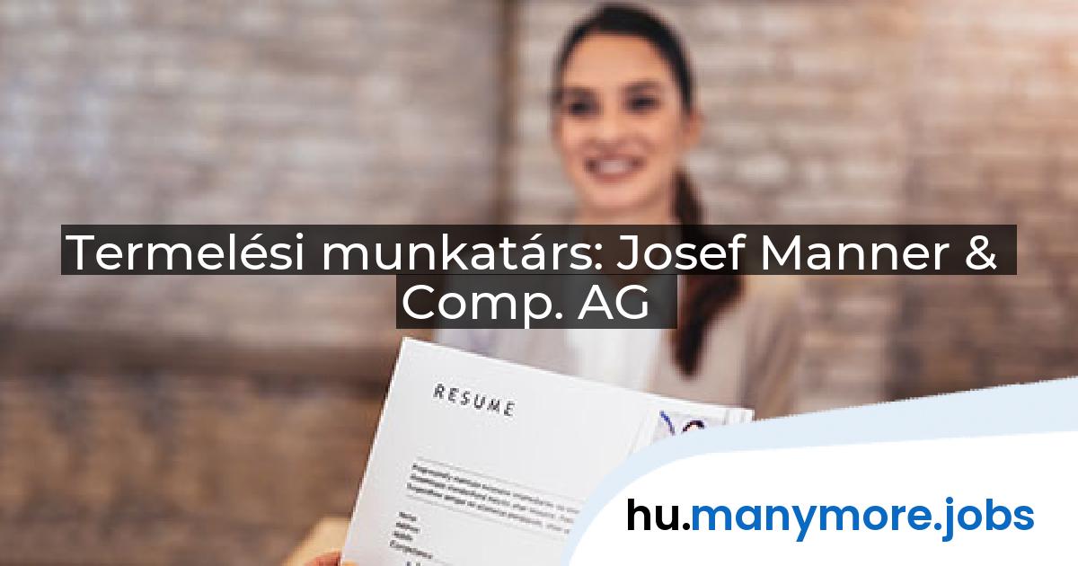 Termelési munkatárs: Josef Manner & Comp. AG | manymore.jobs