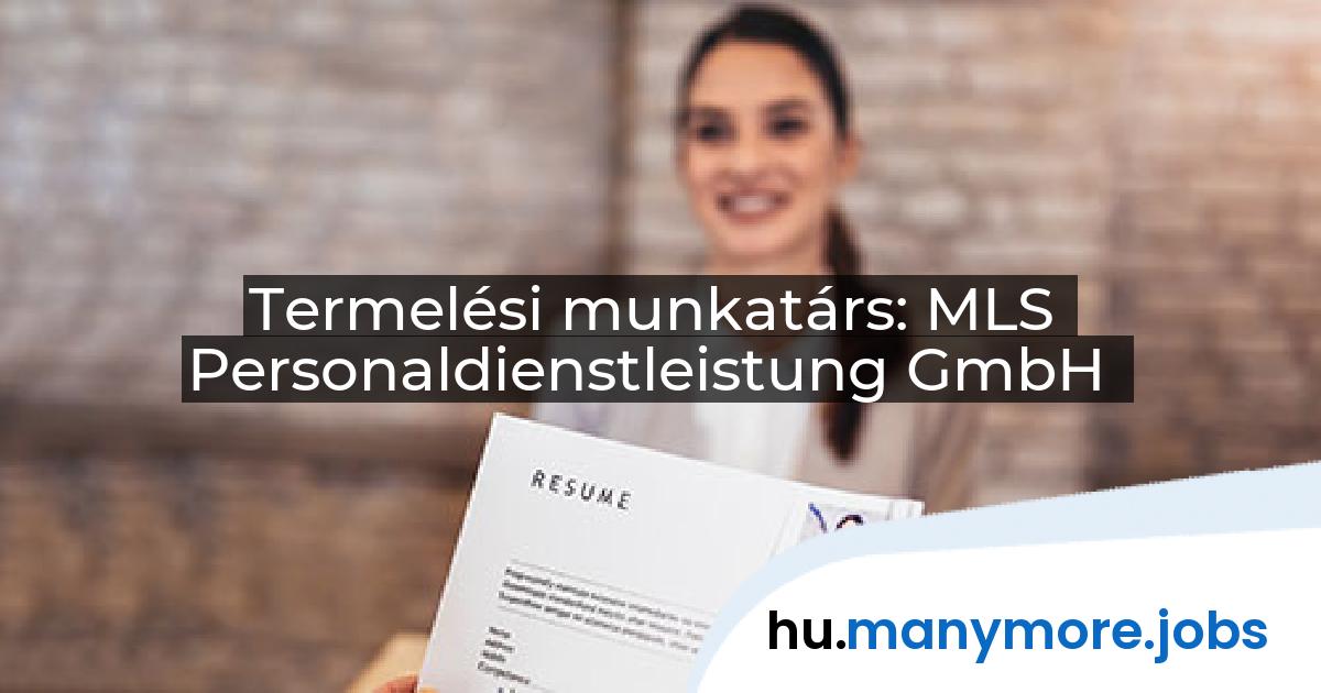 Termelési munkatárs: MLS Personaldienstleistung GmbH | manymore.jobs