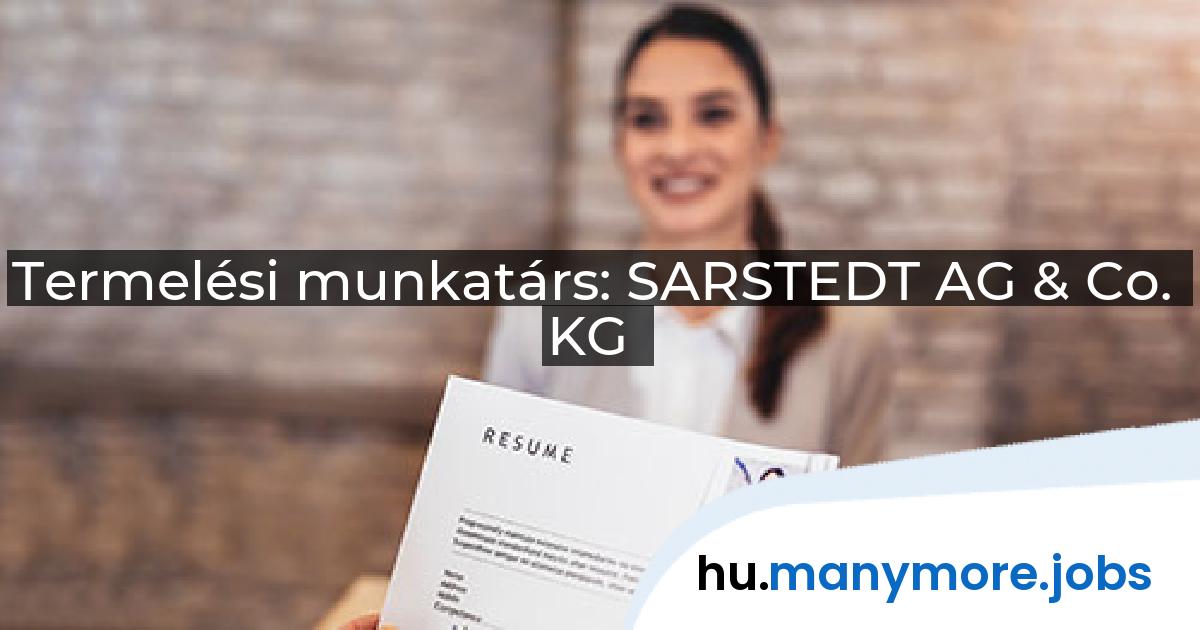 Termelési munkatárs: SARSTEDT AG & Co. KG | manymore.jobs
