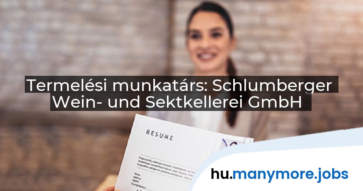 Termelési munkatárs: Schlumberger Wein- und Sektkellerei GmbH | manymore.jobs