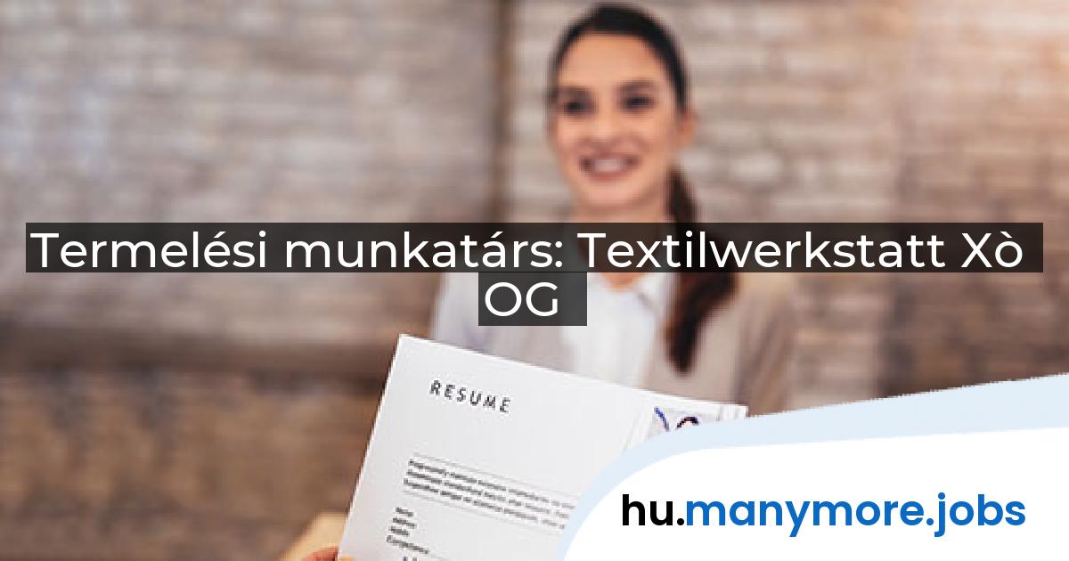 Termelési munkatárs: Textilwerkstatt Xò OG | manymore.jobs
