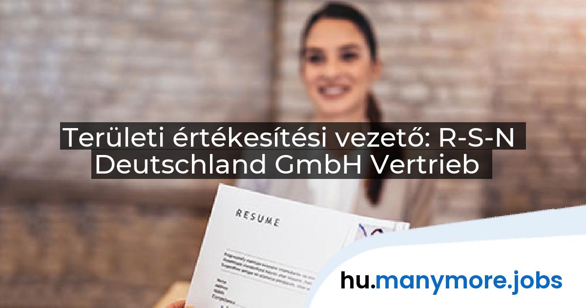 Területi értékesítési vezető: R-S-N Deutschland GmbH Vertrieb | manymore.jobs