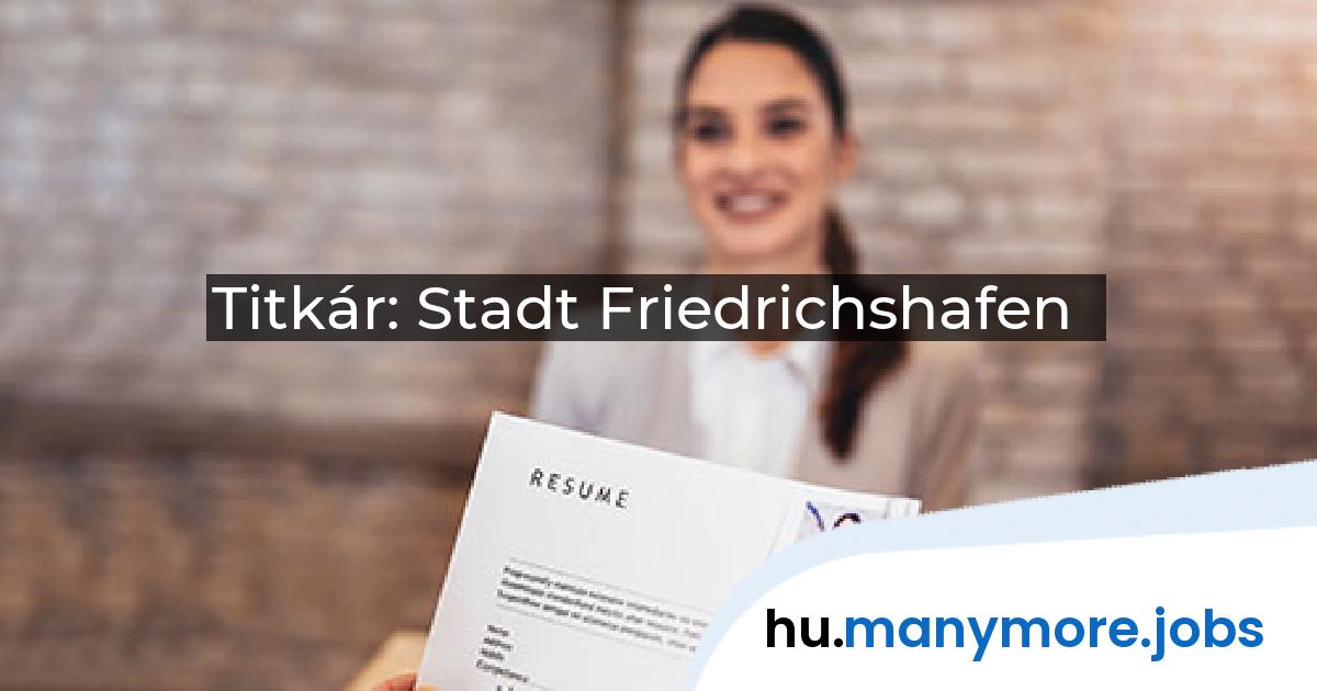 Titkár: Stadt Friedrichshafen | manymore.jobs