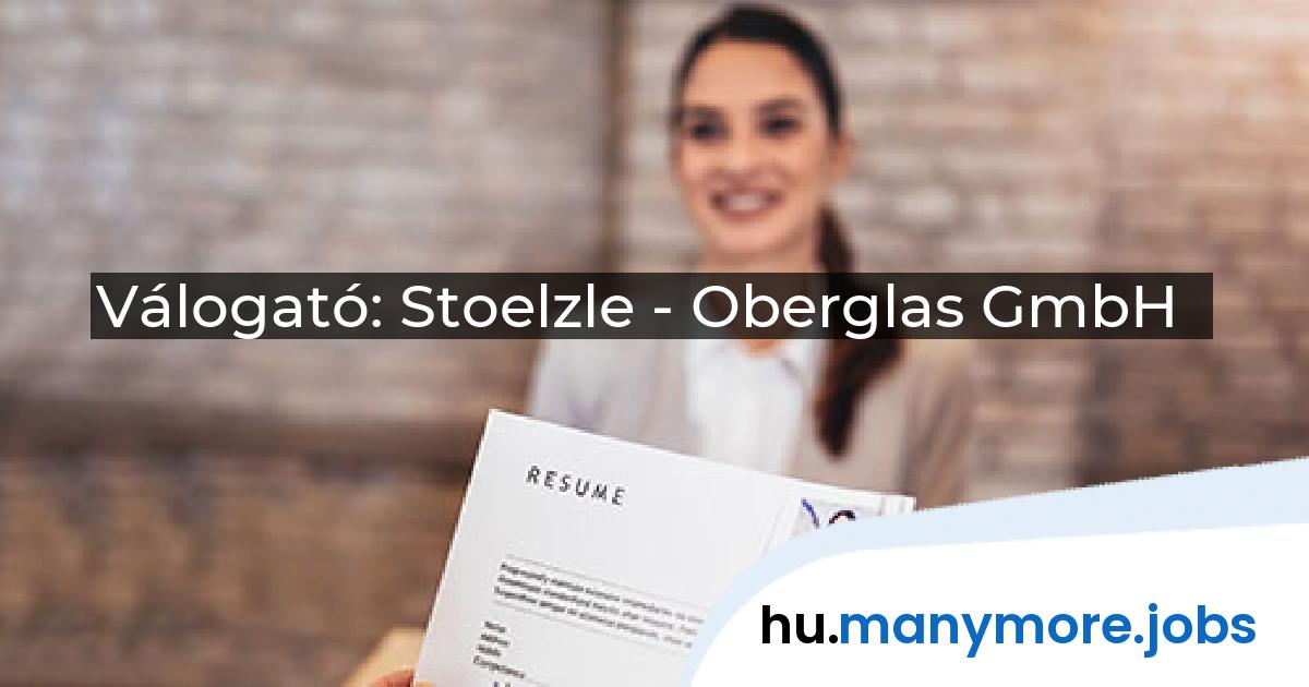 Válogató: Stoelzle - Oberglas GmbH | manymore.jobs