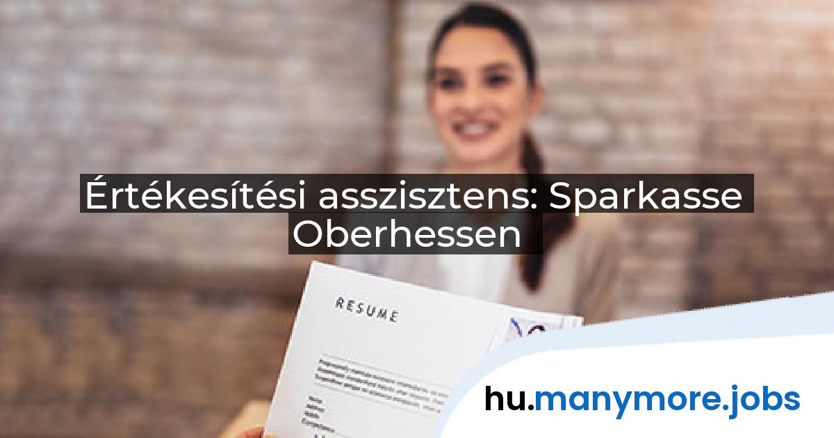 Értékesítési asszisztens: Sparkasse Oberhessen | manymore.jobs