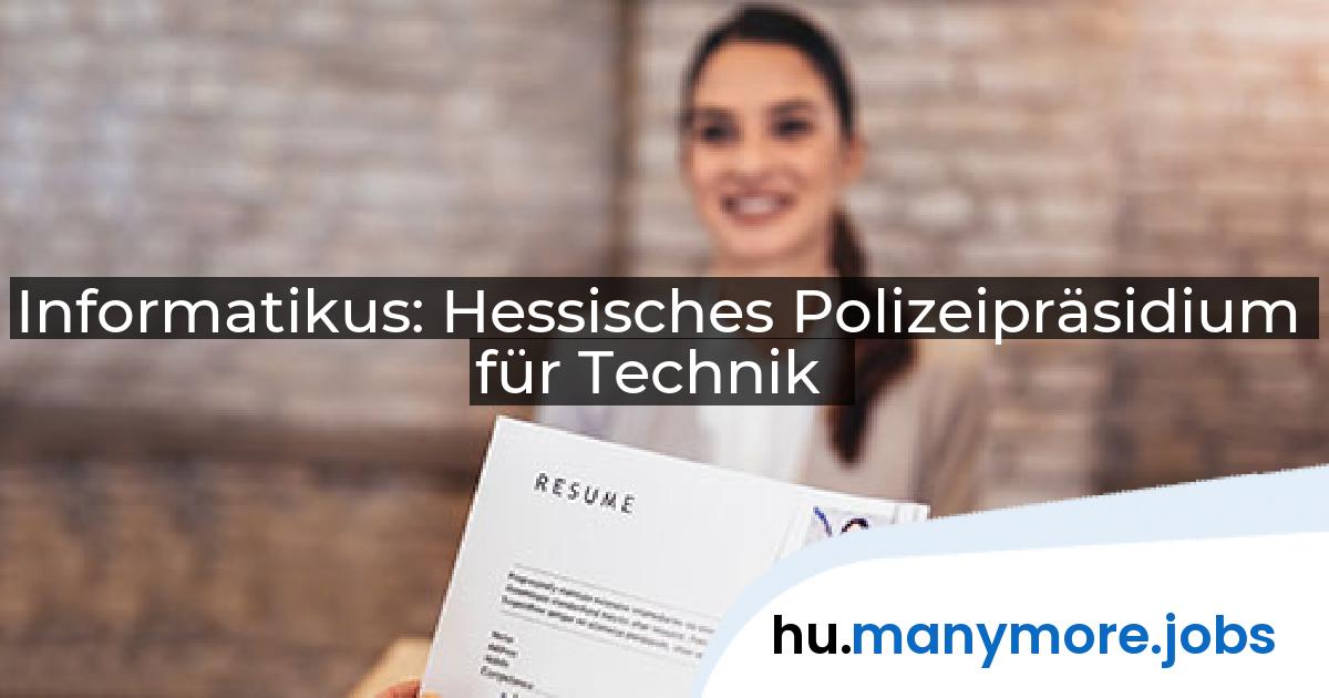 Informatikus: Hessisches Polizeipräsidium für Technik | manymore.jobs