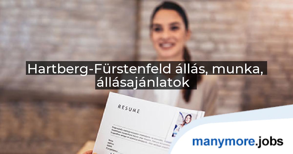 Hartberg-Fürstenfeld állás, munka, állásajánlatok | manymore.jobs