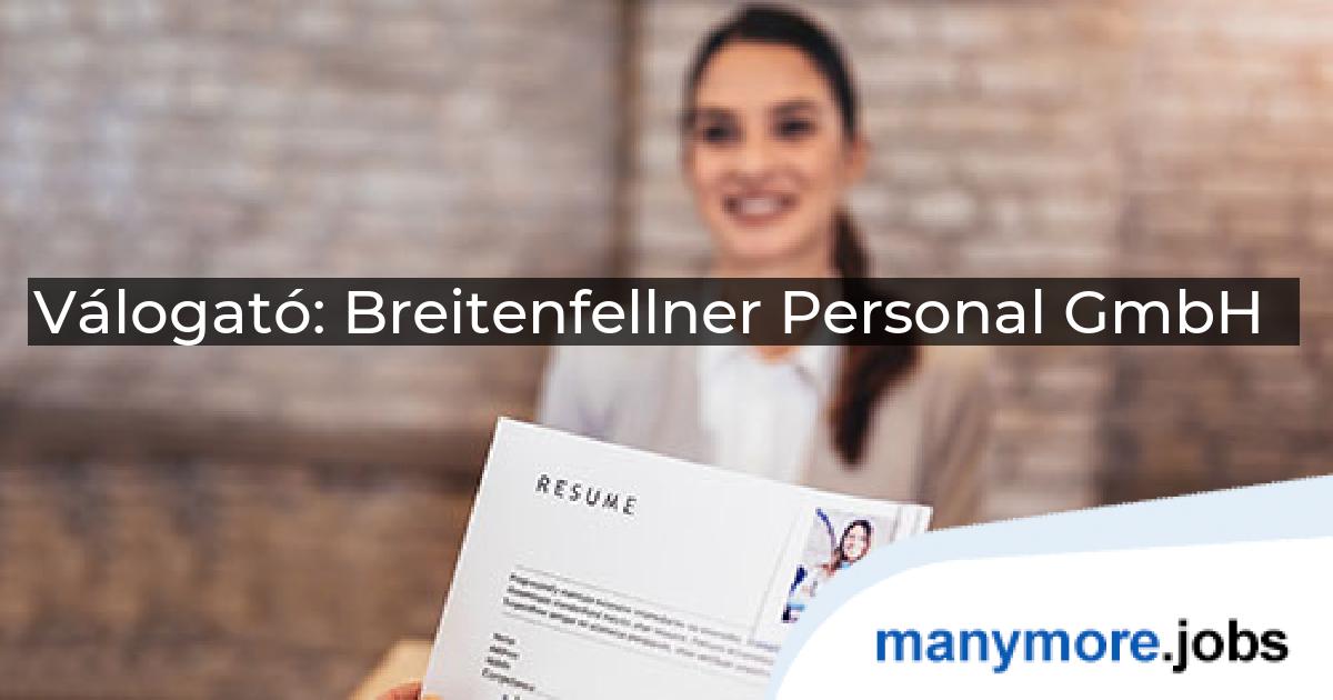 Válogató: Breitenfellner Personal GmbH | manymore.jobs