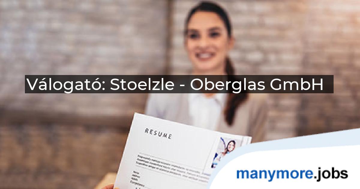 Válogató: Stoelzle - Oberglas GmbH | manymore.jobs